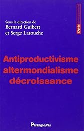 Antiproductivisme, altermondialisme, décroissance