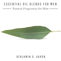 Essential Oil Blends for Men: Natural Fragrances for Him