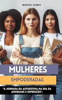 Livro Mulheres Empoderadas : A Jornada da Autoestima na Era da Ansiedade e Depressão