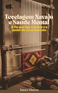 Livro Tecelagem Navajo e Saúde Mental: O Fio que Liga Mundos e o Poder de Curar Tecendo