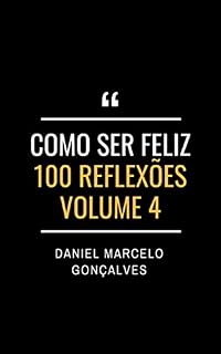 Livro Como Ser Feliz 4: 100 Reflexões (Coleção Como Ser Feliz)