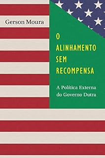Livro O Alinhamento sem Recompensa: A Política Externa do Governo Dutra