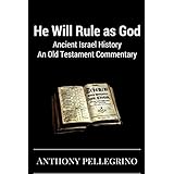 He Will Rule as God: Ancient Israel History, An Old Testament Commentary