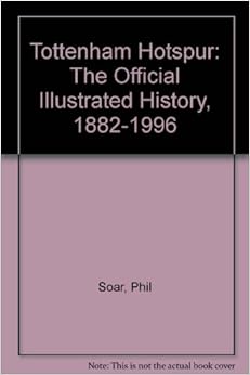 Tottenham Hotspur: The Official Illustrated History, 1882-1996: Phil