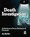 Death Investigation: An Introduction to Forensic Pathology for the Nonscientist