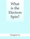 What Is the Electron Spin?, Li, Gengyun, 0974397490