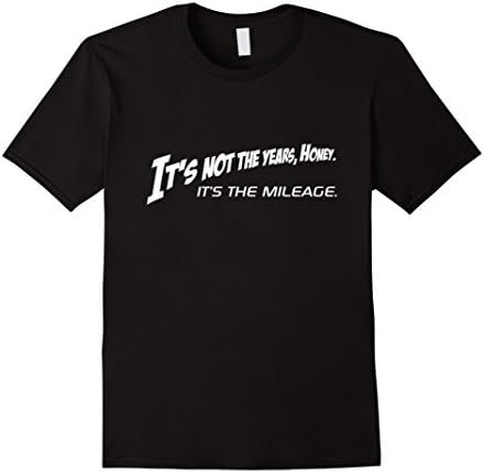 Men's It's Not The Years Honey It's The Mileage Shirt Large Black