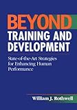 Beyond Training and Development : State-of-the-Art Strategies for Enhancing Human Peformance, Rothwell, William J., 0814402852