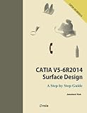 CATIA V5-6R2014 Surface Design: A Step By Step Guide by