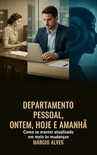 Livro DEPARTAMENTO PESSOAL - ONTEM, HOJE E AMANHÃ: Como se manter atualizado em meio às mudanças