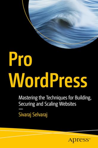Pro WordPress: Mastering the Techniques for Building, Securing and Scaling Websites (English Edition)