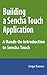 Building a Sencha Touch App: A Hands-On Introduction to Sencha Touch by Jorge Ramon