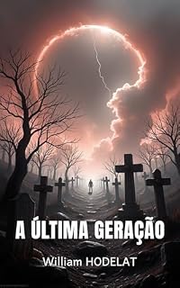 Livro A Ultima Geração: Um conto de Ficção Científica que mistura Suspense, Thriller e a Sobrevivência da Humanidade (Crônicas de Futuros a Evitar)