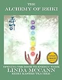 The Alchemy of Reiki: Opening the Door to Energy Work by Linda McCann