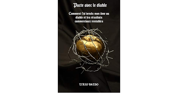 Amazon Com Pacte Avec Le Diable Comment J Ai Vendu Mon Ame Au Diable Et Les Resultats Commerciaux Rentables French Edition 9798577039981 Baldo Lirio Books