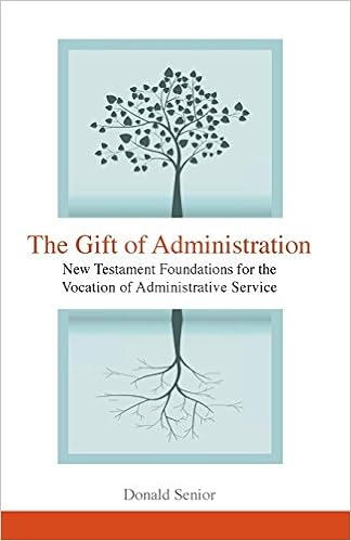 The Gift of Administration: New Testament Foundations for the Vocation of Administrative Service The Gift of Administration: New Testament Foundations for the Vocation of Administrative Service