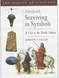 Front cover for the book Surviving in Symbols (Making of Scotland) by Martin Carver