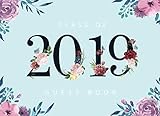 Class of 2019 Guest Book: Watercolor Flowers Cover | Guest Book for Graduation Parties Class Of 2019 | Graduate Party Guestbook | Guests Sign In | ... (Graduation Party Guest Book Class Of 2019) by John Book Publishing