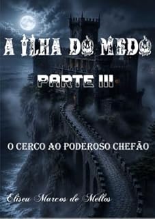 Livro A ILHA DO MEDO PARTE III: O CERCO AO PODEROSO CHEFÃO