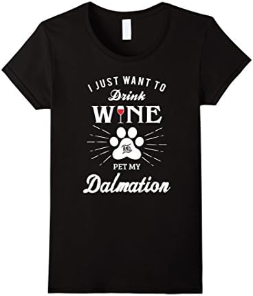 Womens I Just Want to Drink Wine and Pet My Dalmation Shirt Small Black