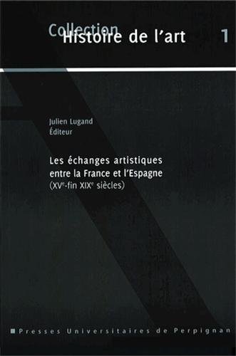 Les  échanges artistiques entre la France et l'Espagne, XVe-fin XIXe siècles
