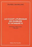 le chant liturgique me rassure et m'inquiete by