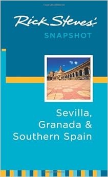 Rick Steves' Snapshot Sevilla, Granada & Southern Spain Rick Steves' Snapshot Sevilla, Granada & Southern Spain