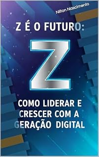 Livro Z é o Futuro: Como Liderar e Crescer com a Geração Digital (Liderança)