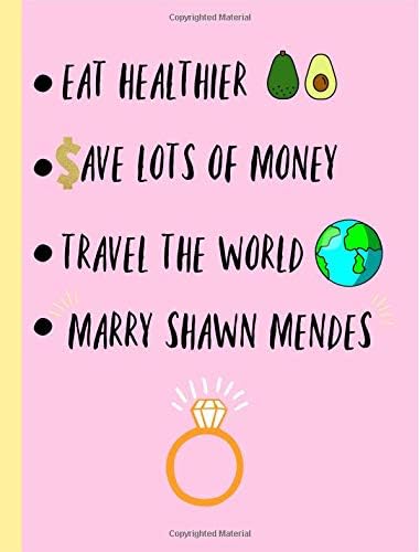 Eat Healthier,Save lots of money,Travel the world, Marry Shawn Mendes: Fans,Gifts,Cute Notebook, Journal, College ruled Composition Book, Christmas, Birthday,Novelty,Present