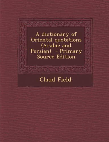 A Dictionary of Oriental Quotations (Arabic and Persian) - Primary Source Edition
