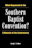 What Happened to the Southern Baptist Convention?: A Memoir of the Controversy