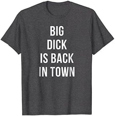 Mens Big dick is back in town funny t-shirt 2XL Dark Heather