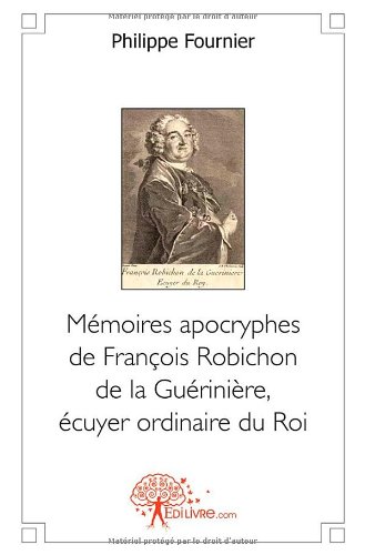 Mémoires apocryphes de François Robichon de la Guérinière, écuyer ordinaire du Roi
