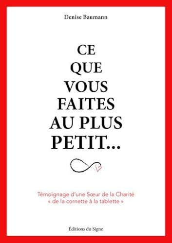 Download Ce que vous faites au plus petit... : Témoignage d'une Soeur de la Charité 'de la cornette à la tablette' PDF