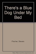 There's a Blue Dog Under My Bed