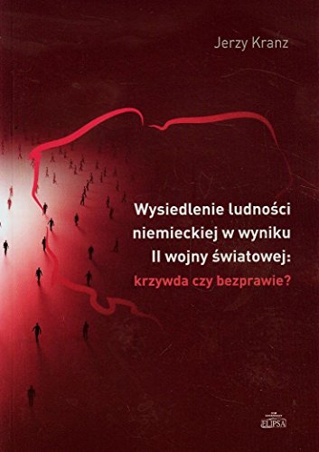 Wysiedlenie ludnosci niemieckiej w wyniku II wojny swiatowej krzywda czy bezprawie