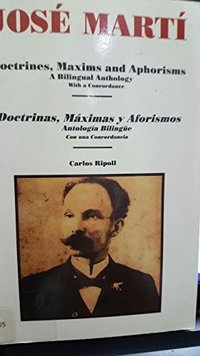 Jose Marti: Doctrines, Maxims and Aphorisms: A Bilingual Anthology with a Concordance (Doctrinas, Maximas y Aforismos: Antologia Bilingue Con una Concordancia)