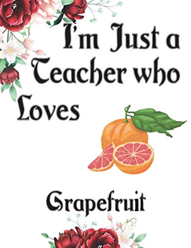 I'm Just a Teacher who Loves Grapefruit Journal and Sketchbook: a Large Notebook with Blank and Ruled Paper for Sketching and Notes