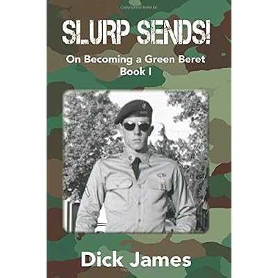 Slurp Sends!: On Becoming a Green Beret Slurp Sends!: On Becoming a Green Beret