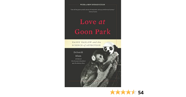 Amazon Com Love At Goon Park Harry Harlow And The Science Of Affection Ebook Blum Deborah Kindle Store