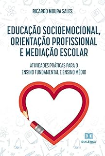 Livro Educação socioemocional, orientação profissional e mediação escolar: atividades práticas para o ensino fundamental e ensino médio