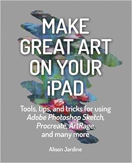 Make Great Art On Your Ipad Top Tips And Tricks For Using