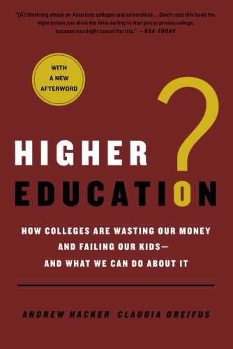 Higher Education?: How Colleges Are Wasting Our Money and Failing Our Kids---and What We Can Do About It