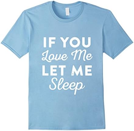 Men's musicall - IF YOU LOVE ME LET ME SLEEP shirt 2XL Baby Blue