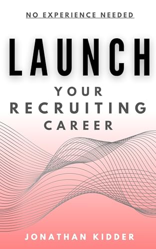 Launch your Recruiting Career: No Experience Needed to Get Started (English Edition)