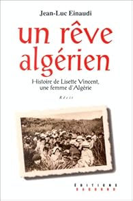 Book's Cover of Un rêve algérien : Histoire de Lisette Vincent, une femme d'Algérie, récit