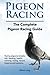 Pigeon Racing. The Complete Pigeon Racing Guide. Racing pigeons breeds, loft, feeding, health, training, racing, record keeping and systems. by Elliott Lang