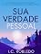 Livro Sua Verdade Pessoal: Uma Jornada Para Descobrir a Sua Verdade, Tornar-se o Seu Eu Verdadeiro, e Viver Sua Própria Verdade (Domine Sua Mente, Transforme Sua Vida)