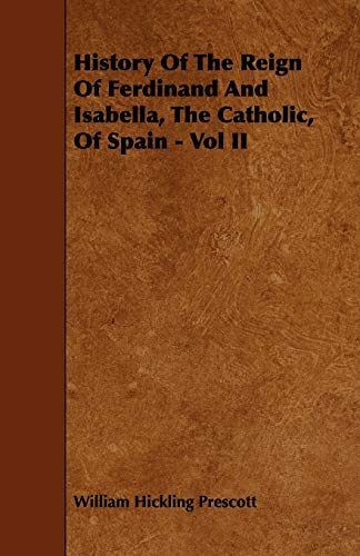 History Of The Reign Of Ferdinand And Isabella, The Catholic, Of Spain - Vol II