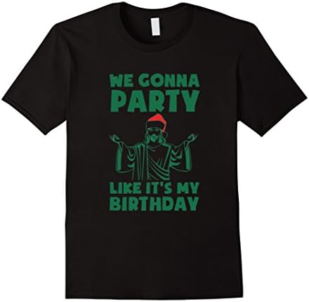 We Gonna Party Like It's My Birthday Jesus Christmas Shirts